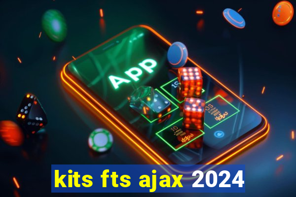 kits fts ajax 2024